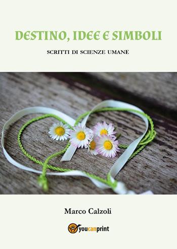 Destino, idee e simboli - Marco Calzoli - Libro Youcanprint 2022 | Libraccio.it