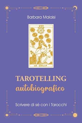 Tarotelling autobiografico. Scrivere di sé con i tarocchi - Barbara Malaisi - Libro Youcanprint 2022 | Libraccio.it