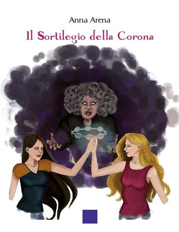 Il sortilegio della corona - Anna Arena - Libro Youcanprint 2022 | Libraccio.it