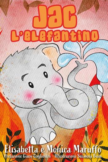 Jac l'elefantino - Elisabetta Maruffo, Monica Maruffo - Libro Youcanprint 2022 | Libraccio.it