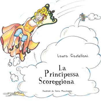 La principessa scoreggiona. Ediz. illustrata - Laura Castellani - Libro Youcanprint 2022 | Libraccio.it
