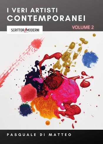 I veri artisti contemporanei. Vol. 2 - Pasquale Di Matteo - Libro Youcanprint 2022 | Libraccio.it