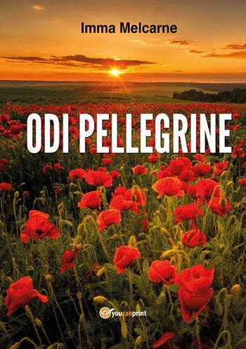 Odi pellegrine - Imma Melcarne - Libro Youcanprint 2022 | Libraccio.it
