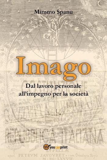 Imago. Dal lavoro personale all'impegno per la società - Mimmo Spanu - Libro Youcanprint 2022 | Libraccio.it