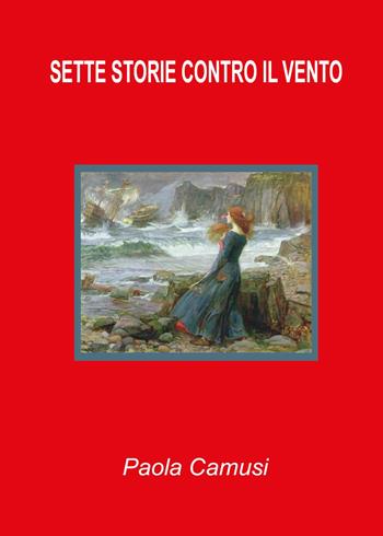 Sette storie contro il vento - Paola Camusi - Libro Youcanprint 2022 | Libraccio.it