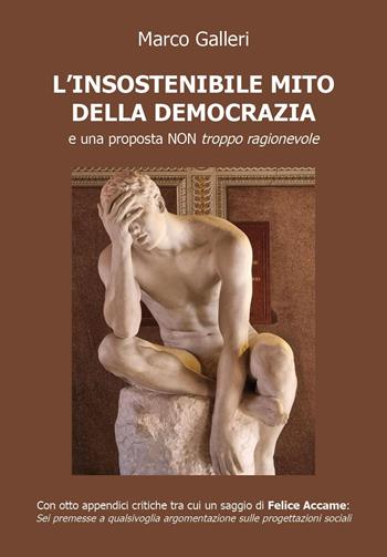 L' insostenibile mito della democrazia e una proposta non troppo ragionevole - Marco Galleri - Libro Youcanprint 2022 | Libraccio.it