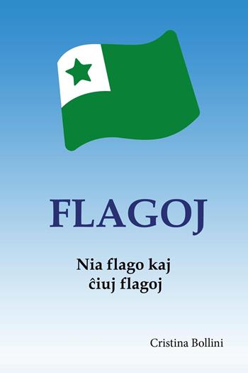 Flagoj. Historio kaj kurioza?oj - Cristina Bollini - Libro Youcanprint 2022 | Libraccio.it