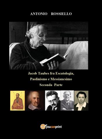 Jacob Taubes fra Escatologia, Paolinismo e Messianesimo. Vol. 2 - Antonio Rossiello - Libro Youcanprint 2022 | Libraccio.it