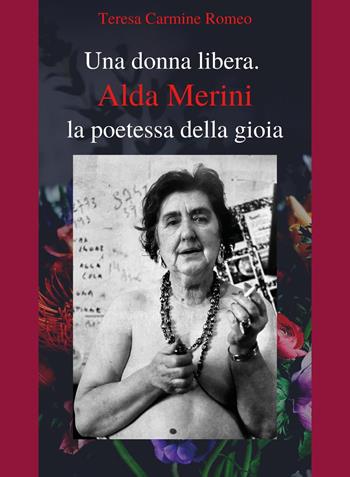 Una donna libera. Alda Merini, la poetessa della gioia - Teresa Carmine Romeo - Libro Youcanprint 2022 | Libraccio.it