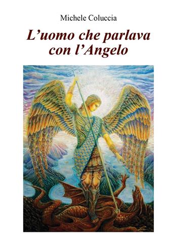 L' uomo che parlava con l'angelo - Michele Coluccia - Libro Youcanprint 2022 | Libraccio.it