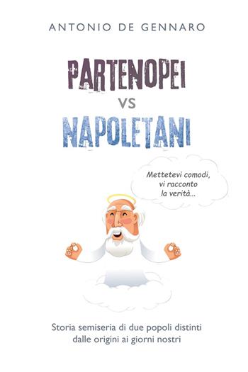 Partenopei vs napoletani. Storia semiseria di due popoli distinti dalle origini ai giorni nostri - Antonio De Gennaro - Libro Youcanprint 2022 | Libraccio.it