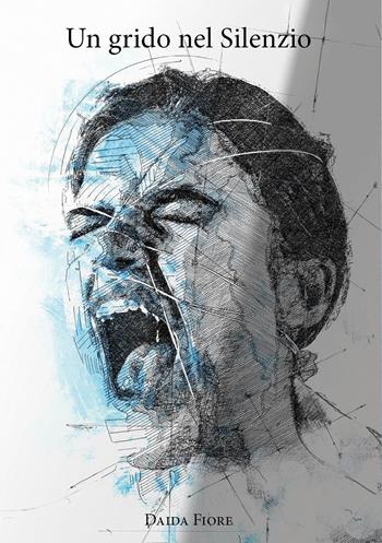 Un grido nel silenzio - Daida Fiore - Libro Youcanprint 2022 | Libraccio.it