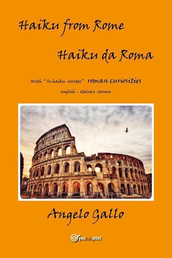 Haiku from Rome-Haiku da Roma. Ediz. bilingue - Angelo Gallo - Libro Youcanprint 2022 | Libraccio.it