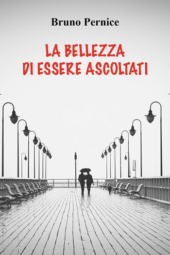 La bellezza di essere ascoltati - Bruno Pernice - Libro Youcanprint 2022 | Libraccio.it