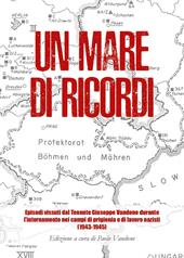 Un mare di ricordi. Episodi vissuti dal Tenente Giuseppe Vandone durante l'internamento nei campi di prigionia e di lavoro nazisti (1943-1945)