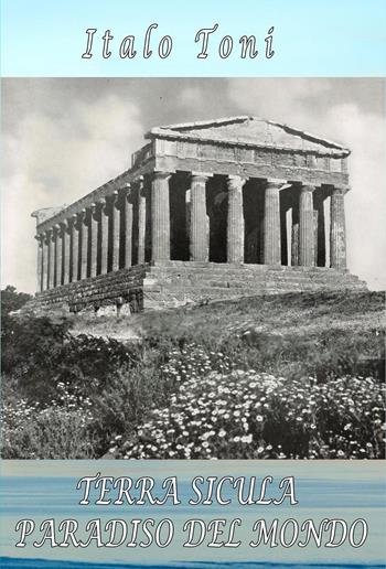 Terra sicula paradiso del mondo - Italo Toni - Libro Youcanprint 2022 | Libraccio.it