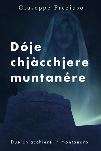 Dóje chjàcchjere muntanére. Due chiacchiere in montanaro - Giuseppe Preziuso - Libro Youcanprint 2022 | Libraccio.it