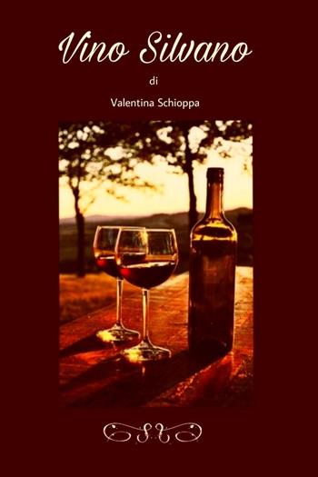 Vino Silvano - Valentina Schioppa - Libro Youcanprint 2022 | Libraccio.it