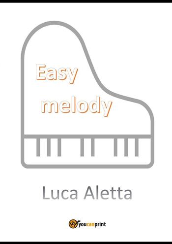 Easy melody - Luca Aletta - Libro Youcanprint 2022, Musica | Libraccio.it