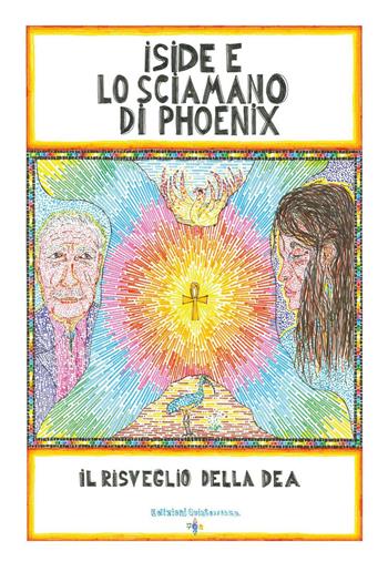 Iside e lo sciamano di Phoenix. Il risveglio della dea - Giovanni Gnecchi - Libro Youcanprint 2022 | Libraccio.it