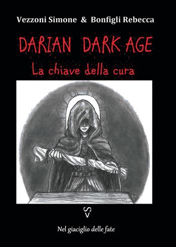 La chiave della cura. Darian DarkAge - Simone Vezzoni, Rebecca Bonfigli - Libro Youcanprint 2022 | Libraccio.it