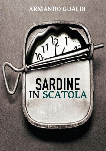 Sardine in scatola - Armando Gualdi - Libro Youcanprint 2022 | Libraccio.it