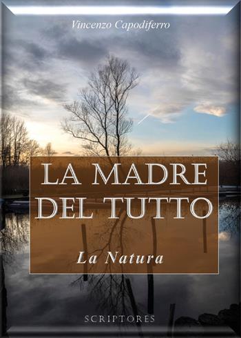 La madre del tutto. La natura - Vincenzo Capodiferro - Libro Youcanprint 2022 | Libraccio.it