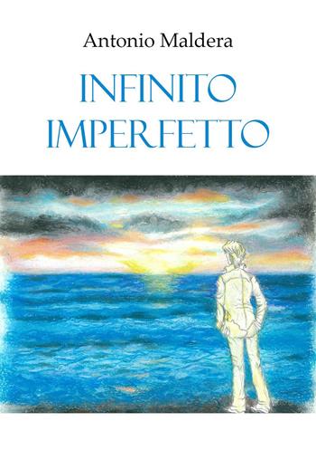 Infinito imperfetto - Antonio Maldera - Libro Youcanprint 2022 | Libraccio.it