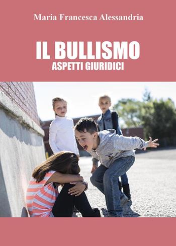 Il bullismo. Aspetti giuridici - Maria Francesca Alessandria - Libro Youcanprint 2022 | Libraccio.it