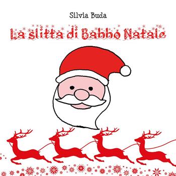 La slitta di Babbo Natale - Silvia Buda - Libro Youcanprint 2022 | Libraccio.it