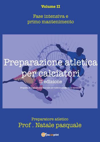 Preparazione atletica per calciatori. Vol. 2 - Pasquale Natale - Libro Youcanprint 2022 | Libraccio.it
