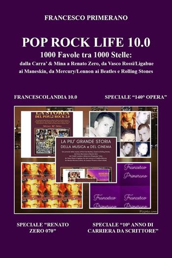 Pop rock life 10.0. 1000 favole tra 1000 stelle: dalla Carrà & Mina a Renato Zero, da Vasco Rossi/Ligabue a Ultimo, dai Subsonica ai Maneskin, da Mercury/Lennon ai Beatles e Rolling Stones - Francesco Primerano - Libro Youcanprint 2022 | Libraccio.it
