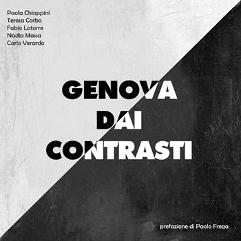 Genova dai contrasti - Carlo Verardo, Fabio Latorre, Paola Chiappini - Libro Youcanprint 2022 | Libraccio.it