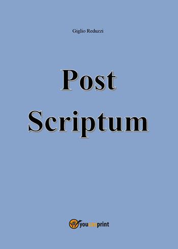 Post scriptum - Giglio Reduzzi - Libro Youcanprint 2022 | Libraccio.it