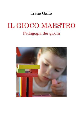Il gioco maestro. Pedagogia dei giochi - Irene Galfo - Libro Youcanprint 2022 | Libraccio.it