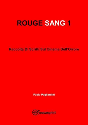 Rouge sang: raccolta di scritti sul cinema dell'orrore. Vol. 1 - Fabio Pagliardini - Libro Youcanprint 2022 | Libraccio.it