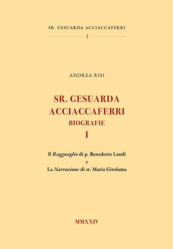 Sr. Gesuarda Acciaccaferri. Biografie. Vol. 1: Il ragguaglio di p. Benedetto Landi e la narrazione di sr. Maria Girolama - Andrea Risi - Libro Youcanprint 2024 | Libraccio.it