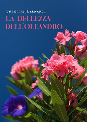 La bellezza dell'oleandro - Christian Bernardo - Libro Youcanprint 2022 | Libraccio.it
