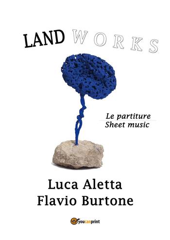 Land works - Luca Aletta, Flavio Burtone - Libro Youcanprint 2022 | Libraccio.it