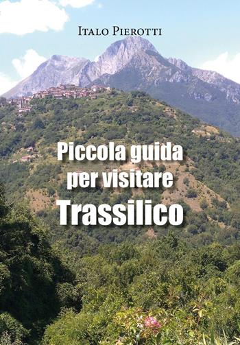 Piccola guida per visitare Trassilico - Italo Pierotti - Libro Youcanprint 2022 | Libraccio.it