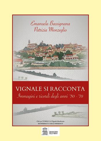 Vignale si racconta. Immagini e ricordi degli anni '50-'70 - Patrizia Monzeglio, Emanuela Bassignana - Libro Youcanprint 2022 | Libraccio.it