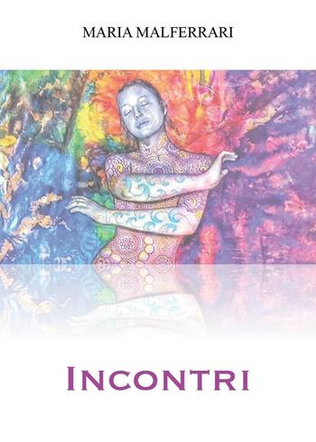 Incontri - Maria Malferrari - Libro Youcanprint 2022 | Libraccio.it