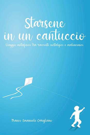 Starsene in un cantuccio. Viaggio metafisico tra racconti nostalgici e malinconici - Franco Emanuele Carigliano - Libro Youcanprint 2022 | Libraccio.it