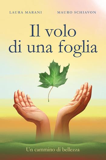 Il volo di una foglia. Un cammino di bellezza - Laura Marani, Mauro Schiavon - Libro Youcanprint 2022 | Libraccio.it