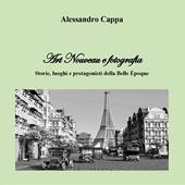 Art Nouveau e fotografia. Storie, luoghi e protagonisti della Belle Époque