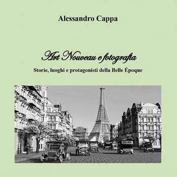 Art Nouveau e fotografia. Storie, luoghi e protagonisti della Belle Époque - Alessandro Cappa - Libro Youcanprint 2022 | Libraccio.it
