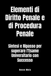 Elementi di diritto penale e di procedura penale. Sintesi e ripasso per superare l'esame universitario con successo