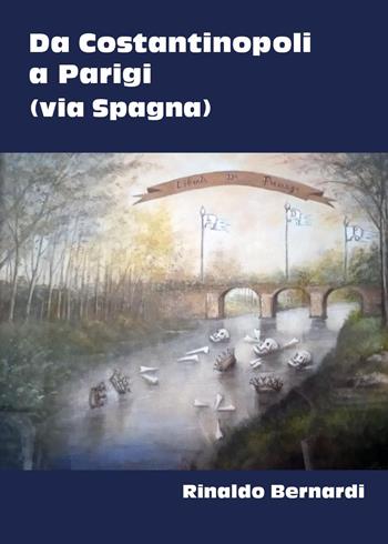 Da Costantinopoli a Parigi (via Spagna) - Rinaldo Bernardi - Libro Youcanprint 2022 | Libraccio.it