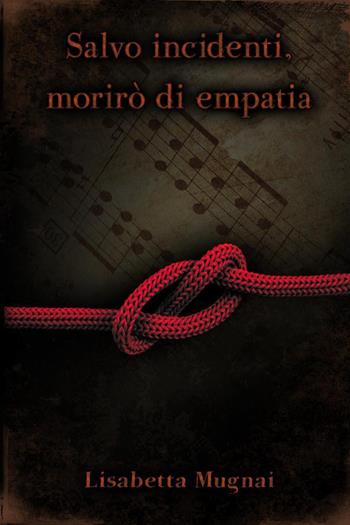 Salvo incidenti, morirò di empatia - Lisabetta Mugnai - Libro Youcanprint 2022 | Libraccio.it