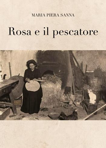 Rosa e il pescatore - Maria Piera Sanna - Libro Youcanprint 2022 | Libraccio.it